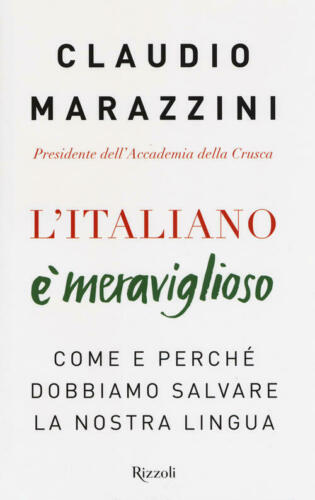 L' Italiano E Meraviglioso. Come E Perche Dobbiamo Salvare La Nostra Lingua