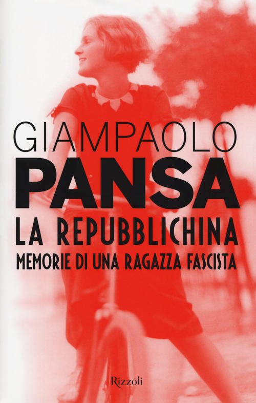 La Repubblichina. Memorie Di Una Ragazza Fascista