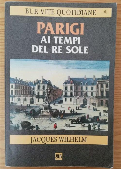 Parigi Ai Tempi Del Re Sole (1660-1715)