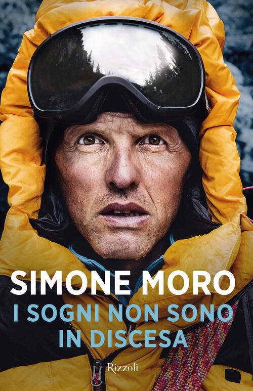 I Sogni Non Sono In Discesa Simone Moro Rizzoli 2019