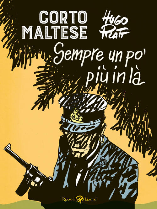 Corto Maltese. Sempre Un Po' Piu In La Hugo Pratt Rizzoli Lizard 2020