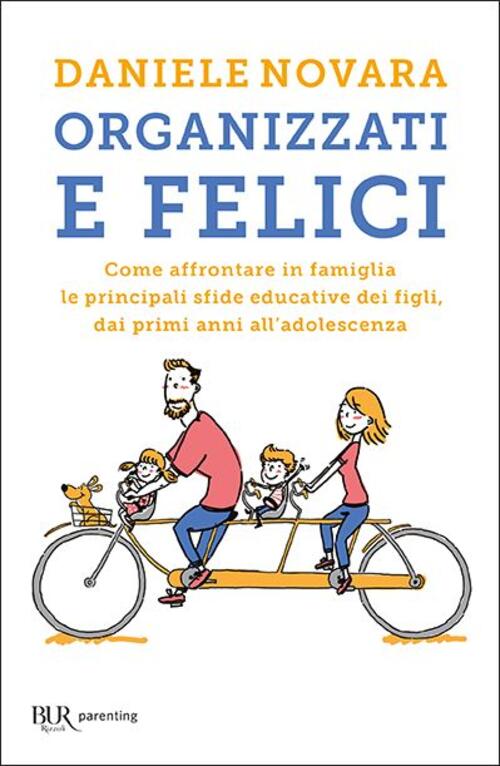 Organizzati E Felici. Come Affrontare In Famiglia Le Principali Sfide Educativ