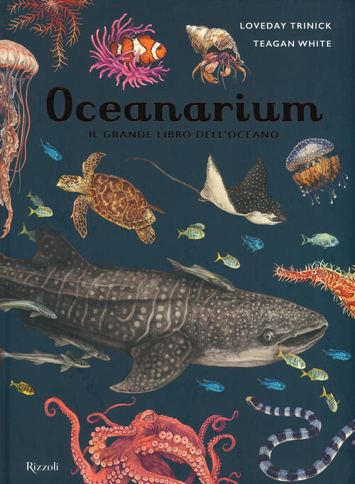 Oceanarium. Il Grande Libro Dell'oceano Loveday Trinick Rizzoli 2020