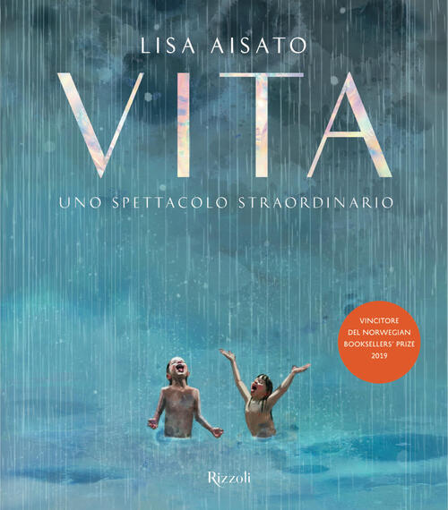 Vita. Uno Spettacolo Straordinario. Ediz. A Colori Lisa Aisato Rizzoli 2020