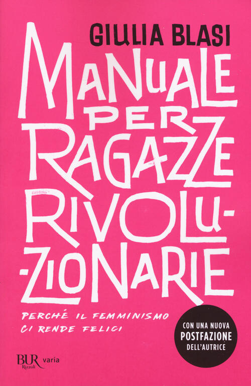 Manuale Per Ragazze Rivoluzionarie. Perche Il Femminismo Ci Rende Felici Giuli