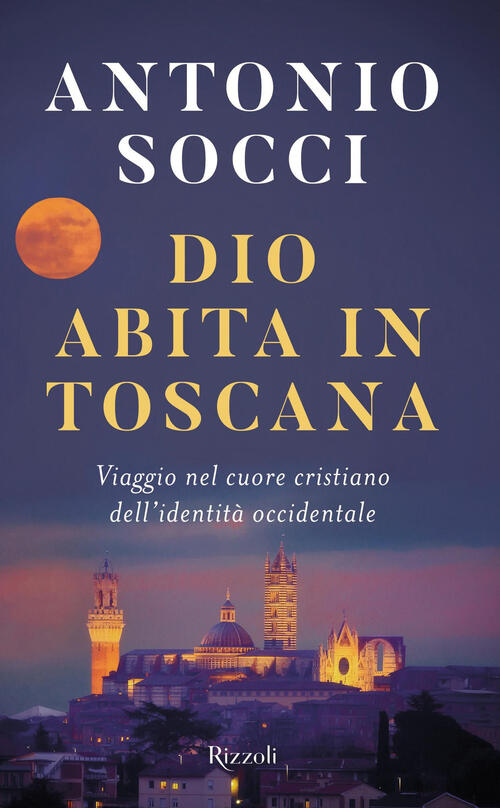 Dio Abita In Toscana. Viaggio Nel Cuore Cristiano Dell'identita Occidentale An