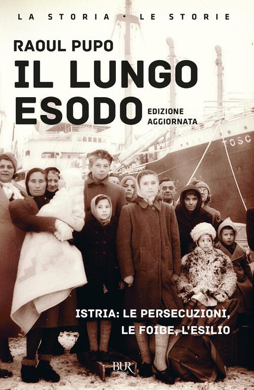 Il Lungo Esodo. Istria: Le Persecuzioni, Le Foibe, L'esilio Raoul Pupo Rizzoli