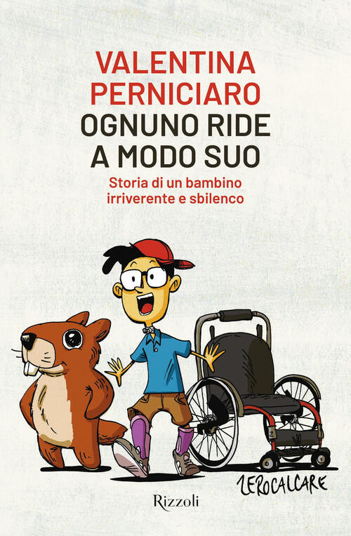 Ognuno Ride A Modo Suo. Storia Di Un Bambino Irriverente E Sbilenco