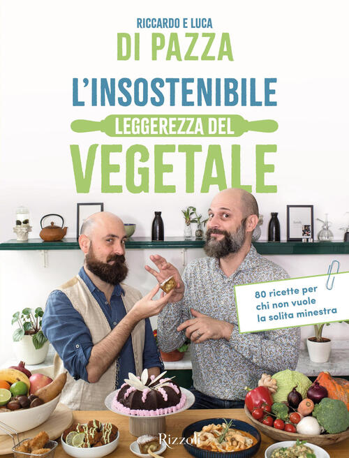 L'insostenibile Leggerezza Del Vegetale. 80 Ricette Per Chi Non Vuole La Solita Minestra