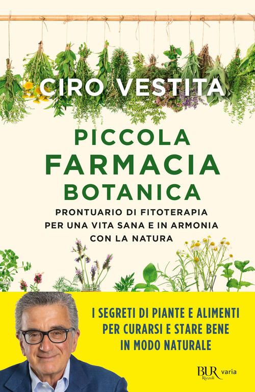 Piccola Farmacia Botanica. Prontuario Di Fitoterapia Per Una Vita Sana E In Ar