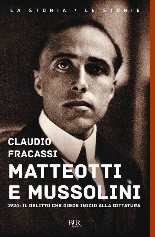 Matteotti E Mussolini. 1924: Il Delitto Che Diede Inizio Alla Dittatura Claudi