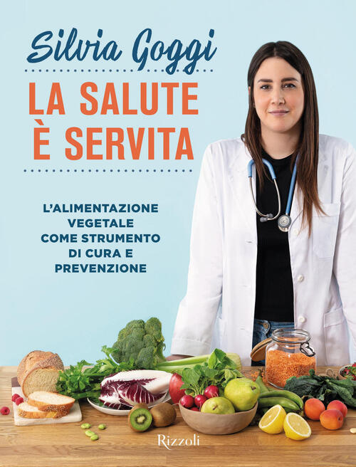 La Salute E Servita. L'alimentazione Vegetale Come Strumento Di Cura E Prevenz