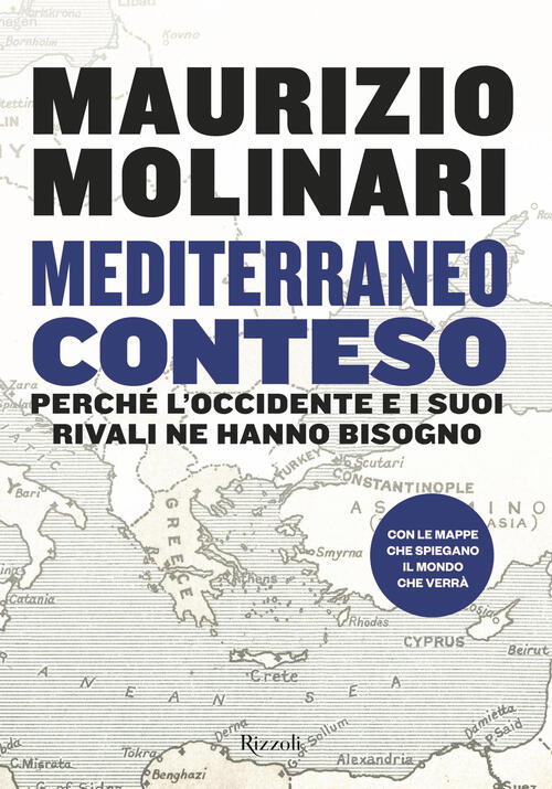 Mediterraneo Conteso. Perche L'occidente E I Suoi Rivali Ne Hanno Bisogno Maur