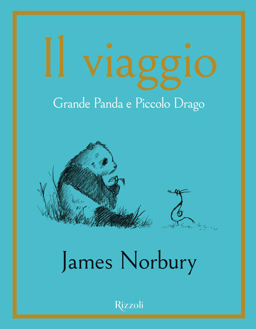 Il Viaggio. Grande Panda E Piccolo Drago James Norbury Rizzoli 2023