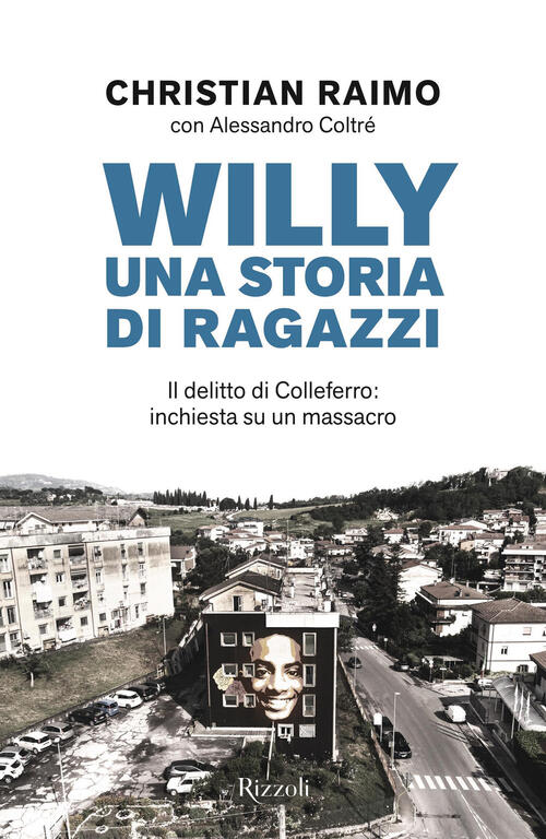 Willy. Una Storia Di Ragazzi. Il Delitto Di Colleferro: Inchiesta Su Un Massacro