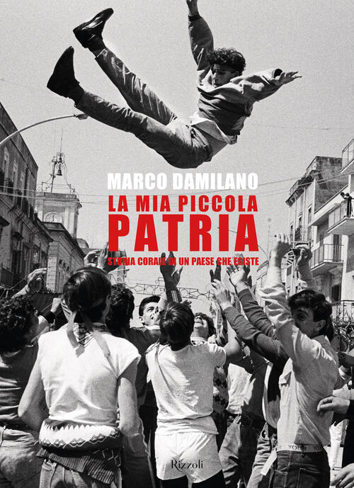 La Mia Piccola Patria. Storia Corale Di Un Paese Che Esiste