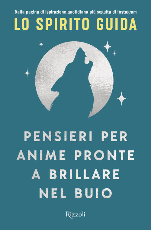 Pensieri Per Anime Pronte A Brillare Nel Buio Lo Spirito Guida Rizzoli 2024