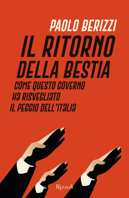 Il Ritorno Della Bestia. Come Questo Governo Ha Risvegliato Il Peggio Dell'ita