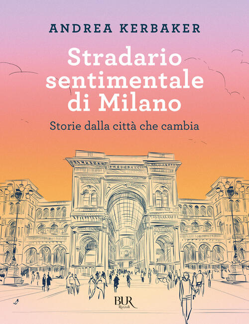 Stradario Sentimentale Di Milano. Storie Dalla Citta Che Cambia