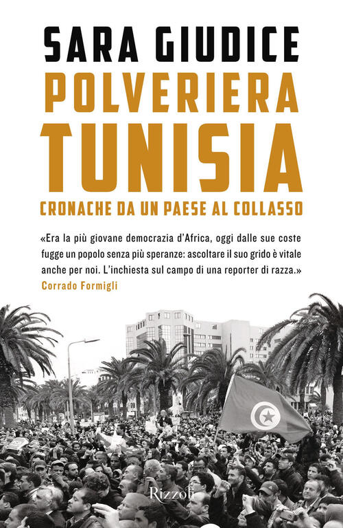 Polveriera Tunisia. Cronache Di Un Paese Al Collasso Sara Giudice Rizzoli 2024