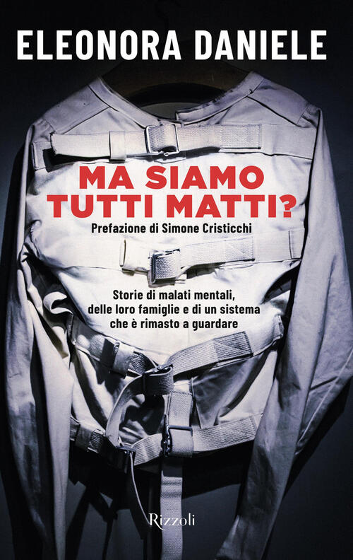 Ma Siamo Tutti Matti? Storie Di Malati Mentali, Delle Loro Famiglie E Di Un Si