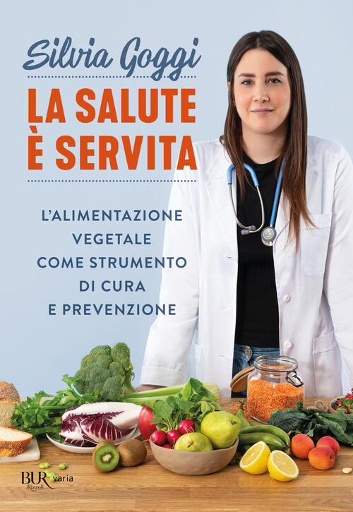 La Salute E Servita. L'alimentazione Vegetale Come Strumento Di Cura E Prevenz