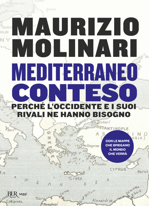 Mediterraneo Conteso. Perche L'occidente E I Suoi Rivali Ne Hanno Bisogno Maur