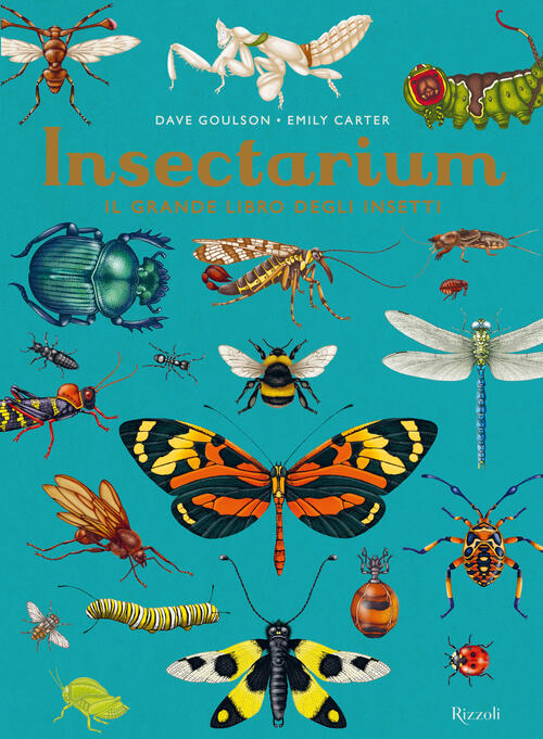 Insectarium. Il Grande Libro Degli Insetti Dave Goulson Rizzoli 2024