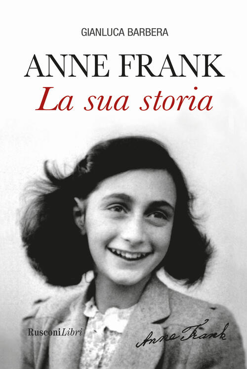 Anna Frank. La Sua Storia Gianluca Barbera Rusconi Libri 2018