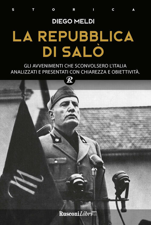 La Repubblica Di Salo. Gli Avvenimenti Che Sconvolsero L'italia Analizzati E P