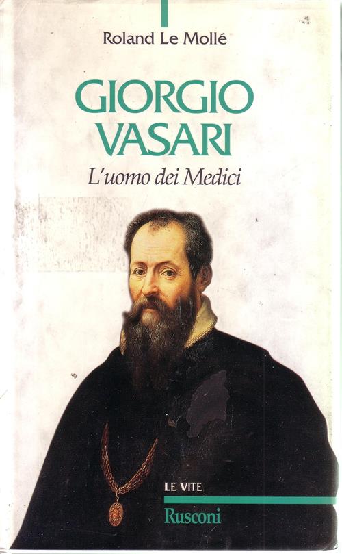 Giorgio Vasari. L'uomo Dei Medici