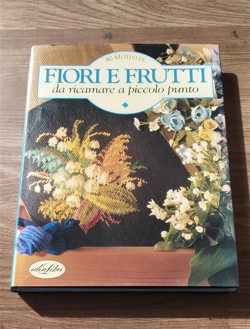 Fiori E Frutti Da Ricamare A Piccolo Punto Miky Dessein Rusconi 1995