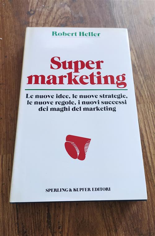 Super Marketing Le Nuove Idee Le Nuove Strategie Le Nuove Regole I Nuovi Successi Dei Maghi