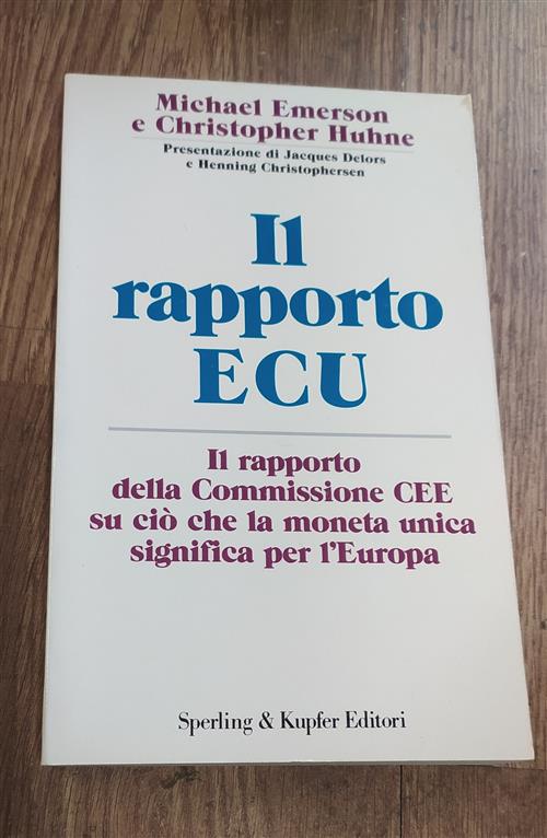 Il Rapporto Ecu. Il Rapporto Della Commissione Cee Su Ciò Che La Moneta Unica Significa Per L'europa