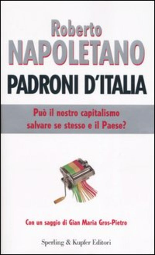 Padroni D'italia. Puo Il Nostro Capitalismo Salvare Se Stesso E Il Paese?