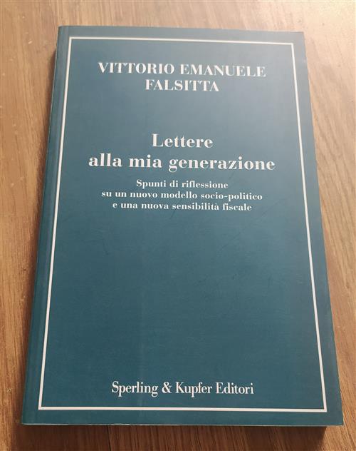 Lettere Alla Mia Generazione. Spunti Di Riflessione Su Un Nuovo Modello Socio-Politico E Una Nuova