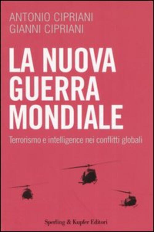 La Nuova Guerra Mondiale. Terrorismo E Intelligence Nei Conflitti Globali Anto