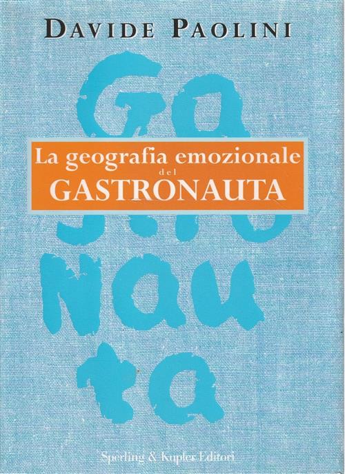 La Geografia Emozionale Del Gastronauta Davide Paolini Sperling & Kupfer 2006