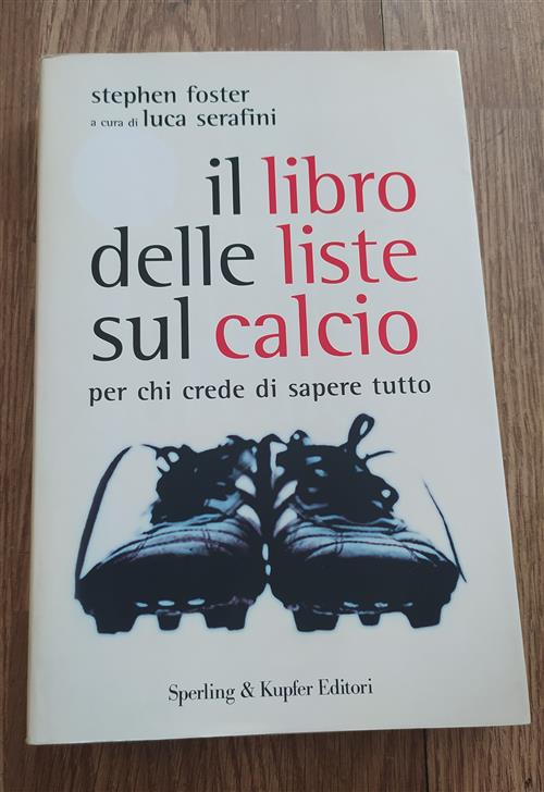 Il Libro Delle Liste Sul Calcio. Per Chi Crede Di Sapere Tutto