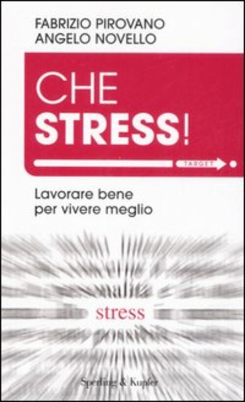 Che Stress! Lavorare Bene Per Vivere Meglio