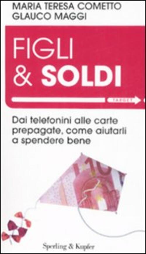 Figli & Soldi. Dai Telefonini Alle Carte Prepagate, Come Aiutarli A Spendere Bene