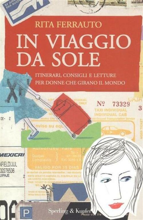 In Viaggio Da Sole. Itinerari, Consigli E Letture Per Donne Che Girano Il Mondo