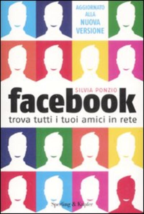 Facebook. Trova Tutti I Tuoi Amici In Rete Silvia Ponzio Sperling & Kupfer 200