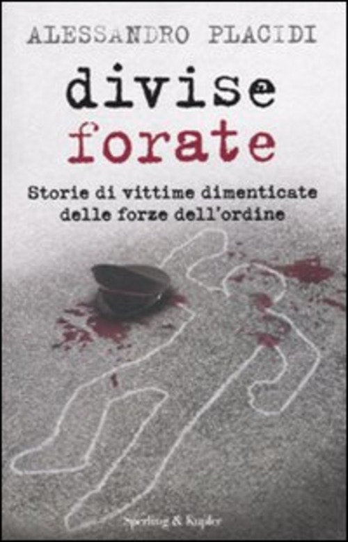 Divise Forate. Storie Di Vittime Dimenticate Delle Forze Dell'ordine