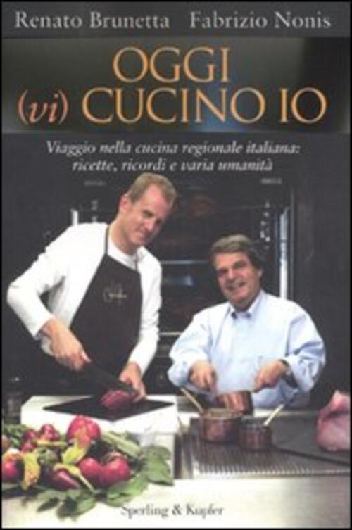 Oggi (Vi) Cucino Io. Viaggio Nella Cucina Regionale Italiana: Ricette, Ricordi E Varia Umanita