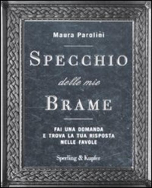 Specchio Delle Mie Brame. Fai Una Domanda E Trova La Tua Risposta Nelle Favole