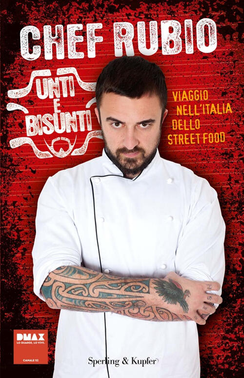 Unti E Bisunti. Viaggio Nell'italia Dello Street Food Chef Rubio Sperling & Ku