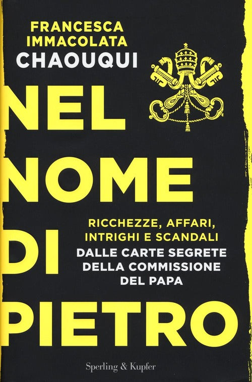 Nel Nome Di Pietro. Ricchezze, Affari, Intrighi E Scandali. Dalle Carte Segrete Della Commissione De