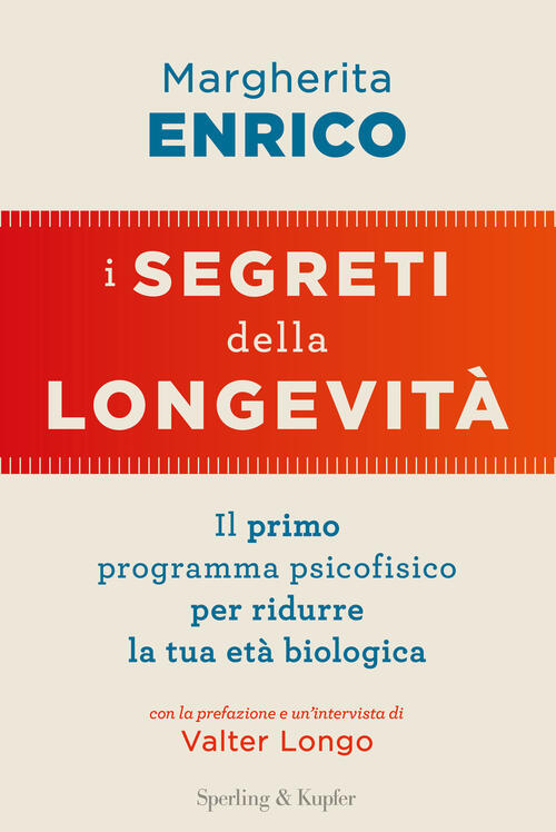 I Segreti Della Longevita. Il Primo Programma Psicofisico Per Ridurre La Tua E