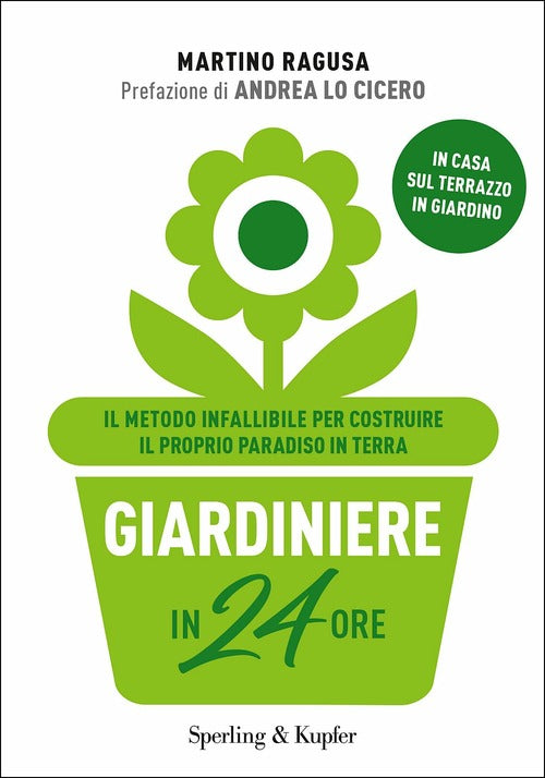 Giardiniere In 24 Ore. Il Metodo Infallibile Per Costruire Il Proprio Paradiso